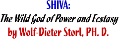 SHIVA, THE WILD GOD OF POWER AND ECSTASY