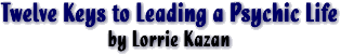 Twelve Keys to Leading a Psychic Life