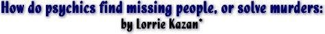 How do psychics find missing people, or solve murders?