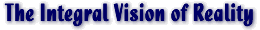 The Integral Vision of Reality