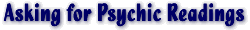 Asking for Psychic Readings