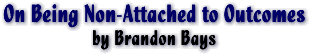 On Being Non-Attached to Outcomes