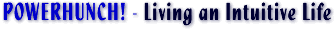 POWERHUNCH! - Living an Intuitive Life