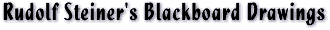 Rudolf Steiner's Blackboard Drawings