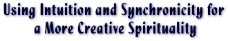 Using Intuition and Synchronicity for a More Creative Spirituality